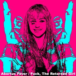 Fuck The Retarded Girl : Abortus Fever - Fuck, The Retarded Girl
